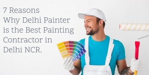 7 Reasons why Delhi Painter is the best painting contractor in Delhi (1)